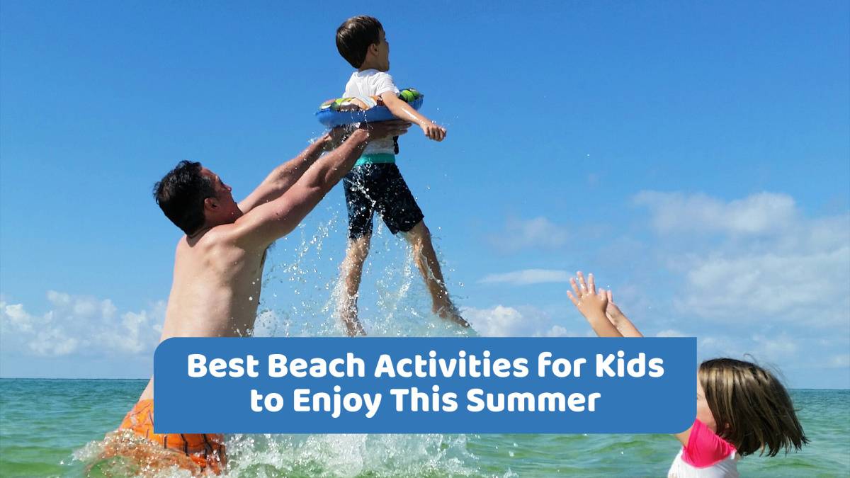 Fun Beach Activities for Kids: Best Summer Beach Day Ideas