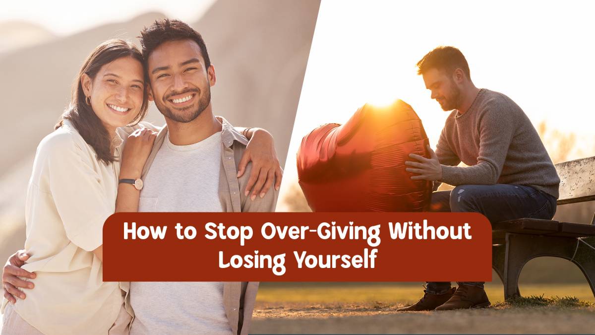 Over-Giving in Love: Why It Happens and How to Break the Cycle