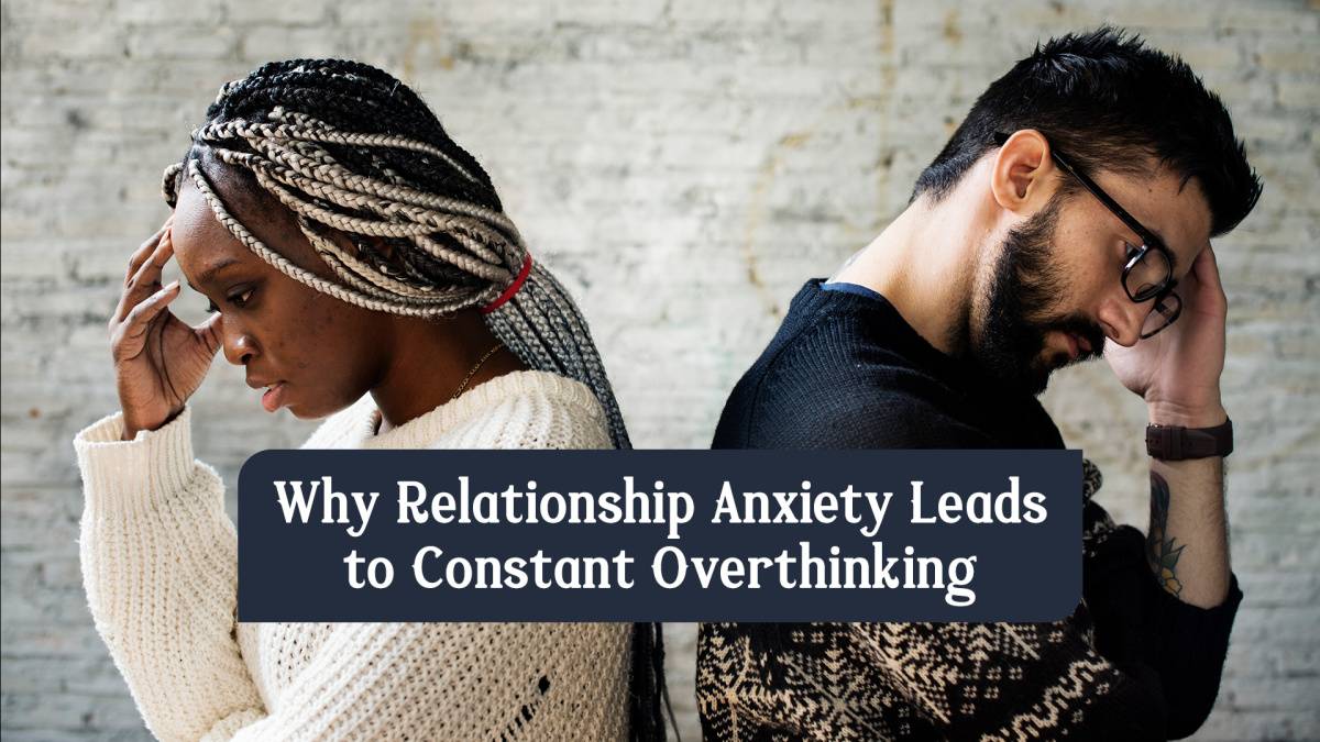 Why Relationship Anxiety Leads to Constant Overthinking