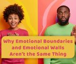Emotional Boundaries vs Emotional Walls: The Difference Most People Miss