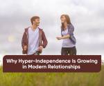 Hyper-independence in relationships: Why it is becoming a trend