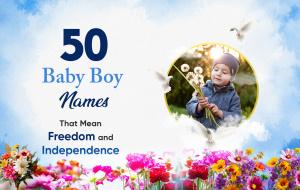 50 Baby Boy Names That Mean Freedom and Independence