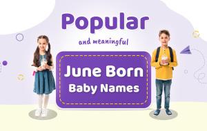 Popular and meaningful June Baby Names