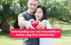 Love vs Compatibility: Understanding what Truly Sustains a Lasting Bond
