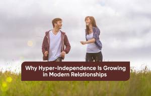 Hyper-independence in relationships: Why it is becoming a trend
