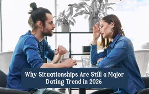 Why Situationships Continue to Dominate Modern Dating in 2026
