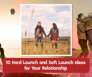 Hard Launch or Soft Launch: Relationship Ideas