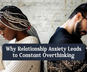 Relationship anxiety: Why overthinking becomes a pattern