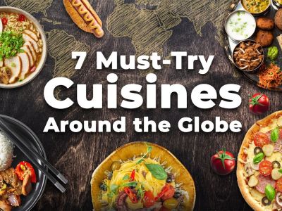 7 unmissable Cuisines across the Globe